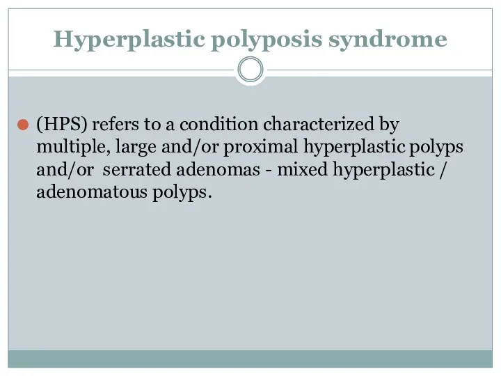 Hyperplastic polyposis syndrome (HPS) refers to a condition characterized by