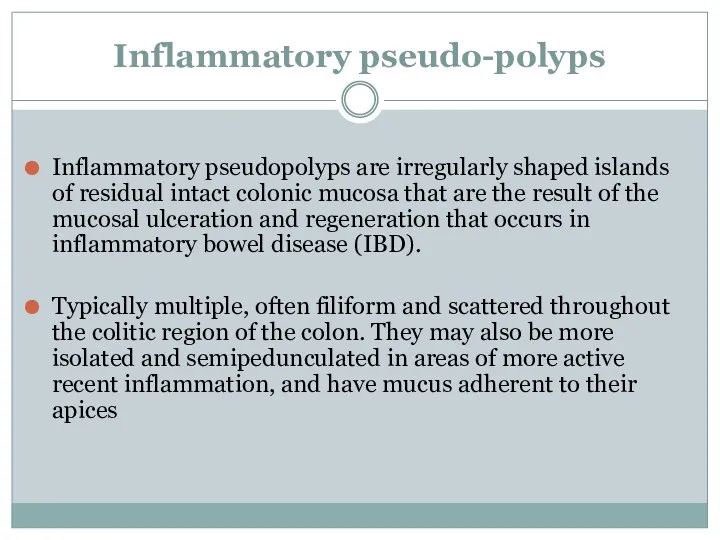 Inflammatory pseudo-polyps Inflammatory pseudopolyps are irregularly shaped islands of residual