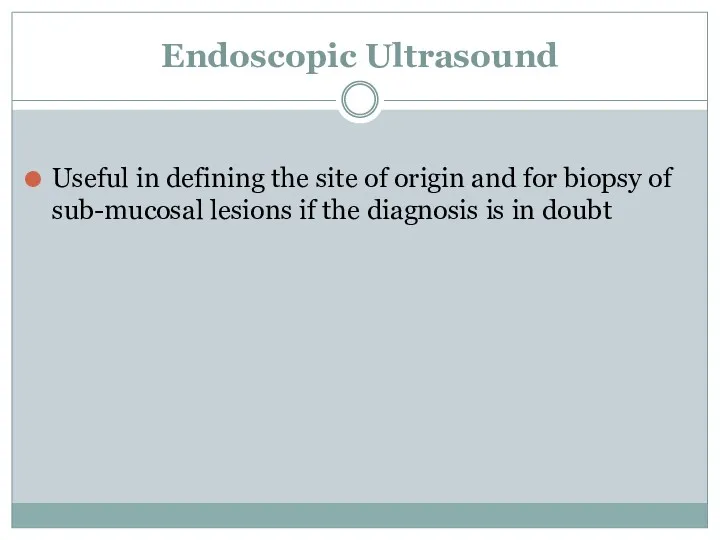 Endoscopic Ultrasound Useful in defining the site of origin and