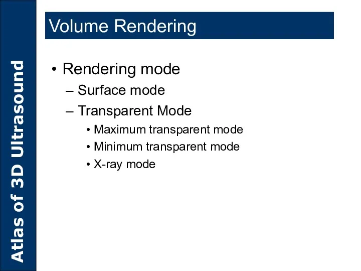 Volume Rendering Rendering mode Surface mode Transparent Mode Maximum transparent mode Minimum transparent mode X-ray mode