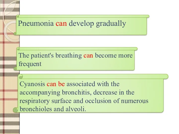 Pneumonia can develop gradually The patient's breathing can become more frequent Cyanosis can