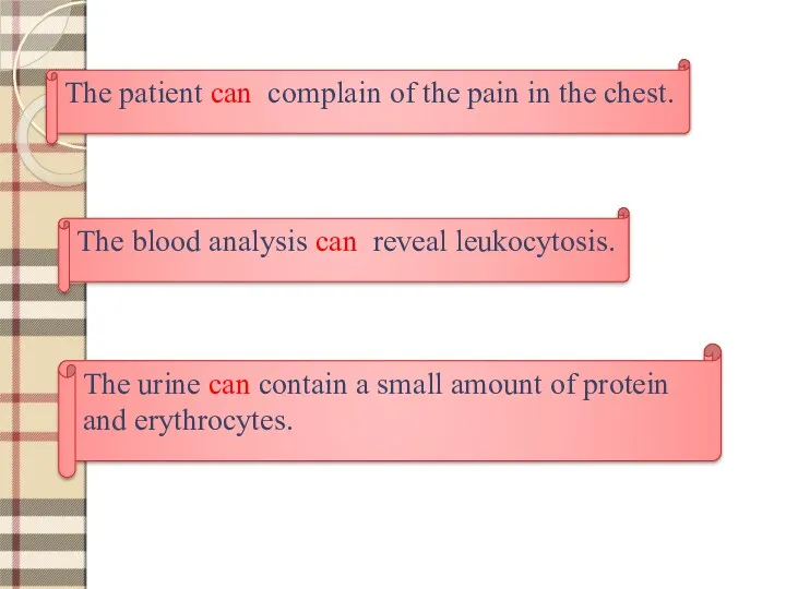 The patient can complain of the pain in the chest.