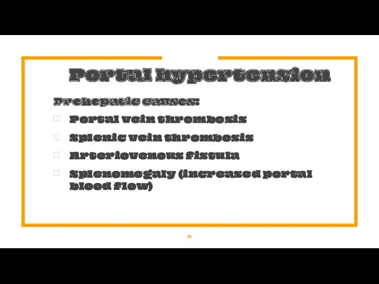 Portal hypertension Prehepatic causes: Portal vein thrombosis Splenic vein thrombosis Arteriovenous fistula Splenomegaly