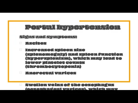 Portal hypertension Signs and symptoms: Ascites Increased spleen size (splenomegaly)