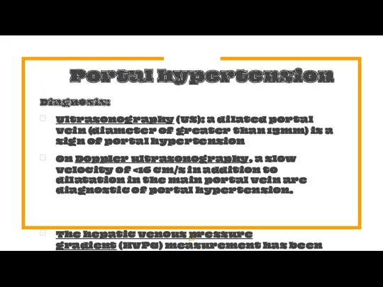 Portal hypertension Diagnosis: Ultrasonography (US): a dilated portal vein (diameter
