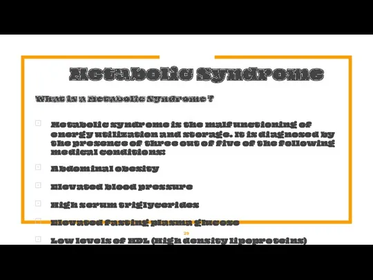Metabolic Syndrome What is a Metabolic Syndrome ? Metabolic syndrome is the malfunctioning