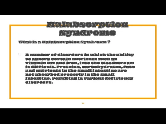 Malabsorption Syndrome What is a Malabsorption Syndrome ? A number of disorders in