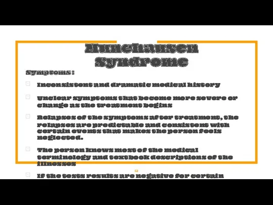 Munchausen Syndrome Symptoms : Inconsistent and dramatic medical history Unclear symptoms that become
