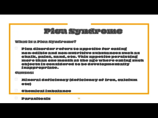 Pica Syndrome What is a Pica Syndrome? Pica disorder refers to appetite for
