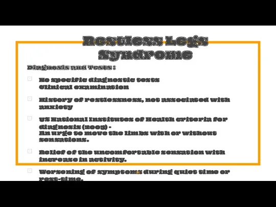 Restless Legs Syndrome Diagnosis and Tests : No specific diagnostic tests Clinical examination