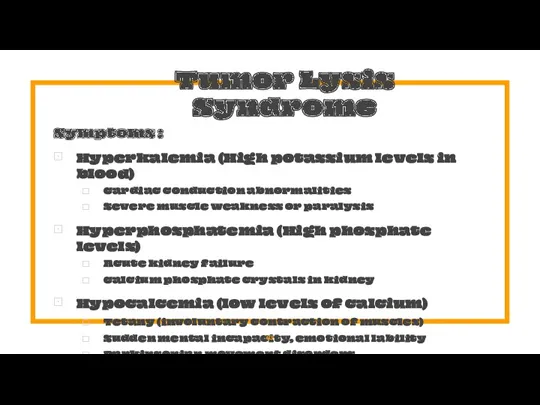 Tumor Lysis Syndrome Symptoms : Hyperkalemia (High potassium levels in
