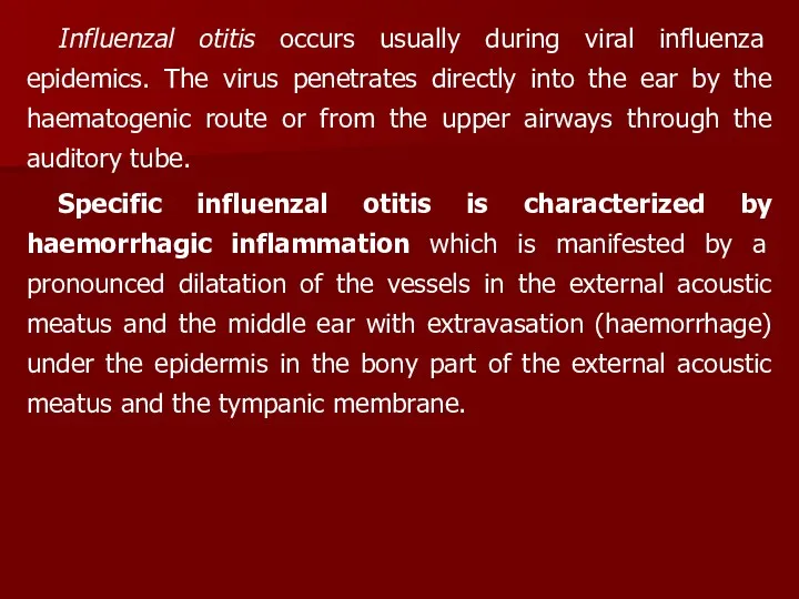 Influenzal otitis occurs usually during viral influenza epidemics. The virus