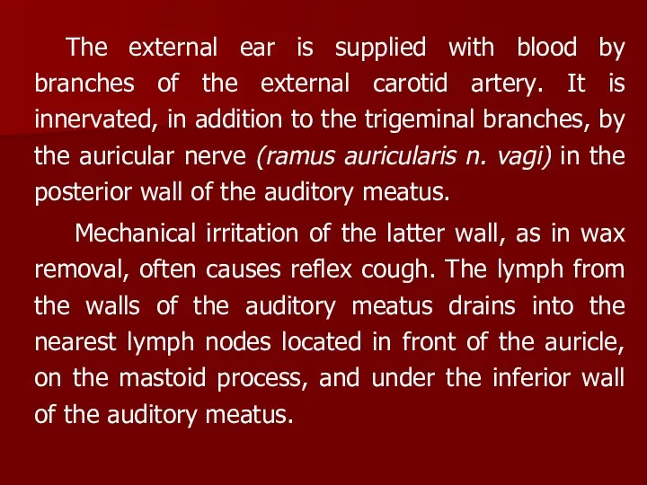 The external ear is supplied with blood by branches of