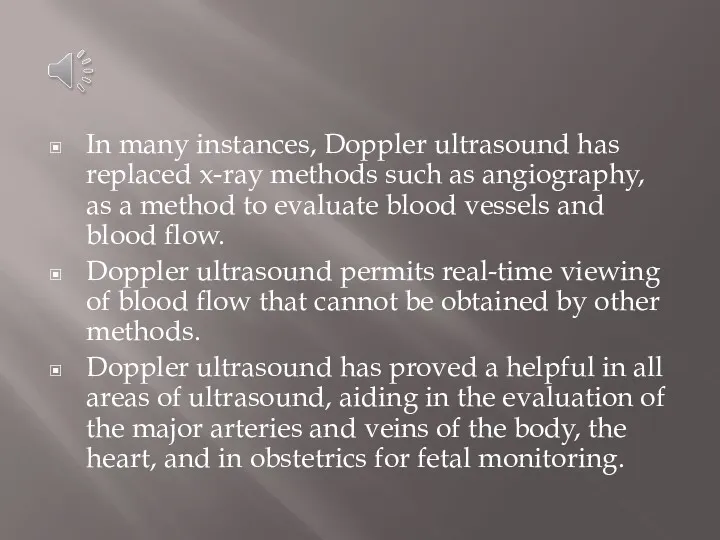 In many instances, Doppler ultrasound has replaced x-ray methods such