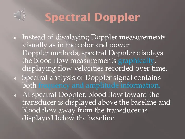 Spectral Doppler Instead of displaying Doppler measurements visually as in