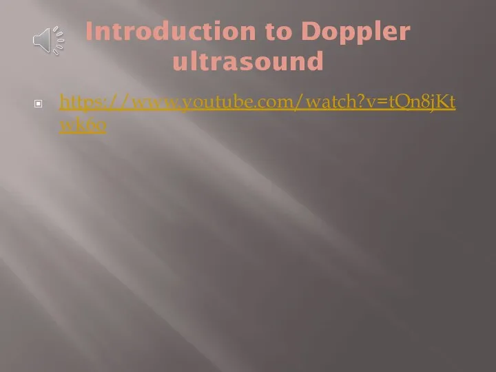 Introduction to Doppler ultrasound https://www.youtube.com/watch?v=tQn8jKtwk6o