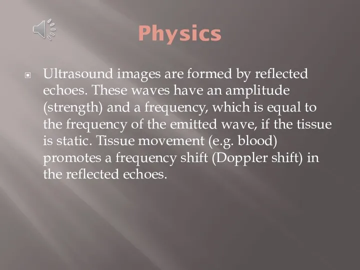 Physics Ultrasound images are formed by reflected echoes. These waves