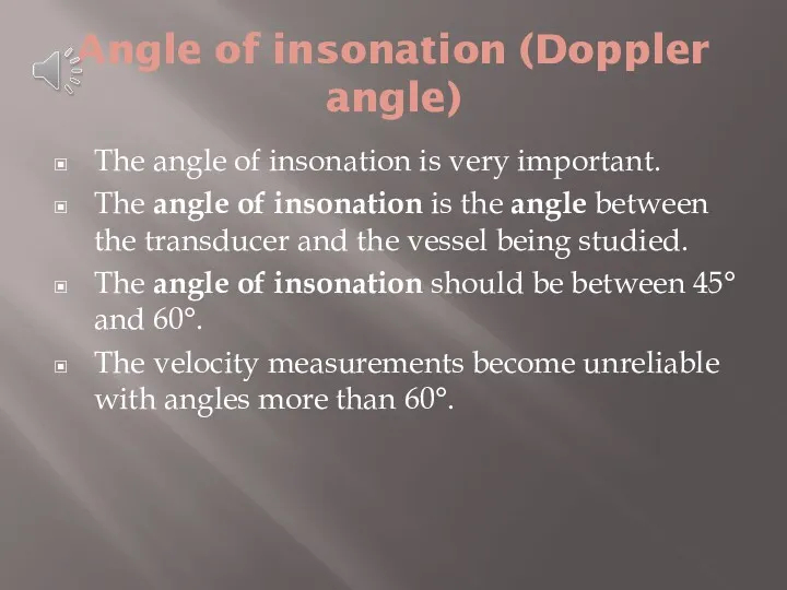 Angle of insonation (Doppler angle) The angle of insonation is