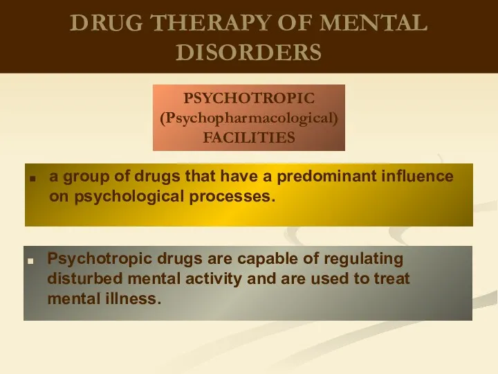 DRUG THERAPY OF MENTAL DISORDERS Psychotropic drugs are capable of regulating disturbed mental
