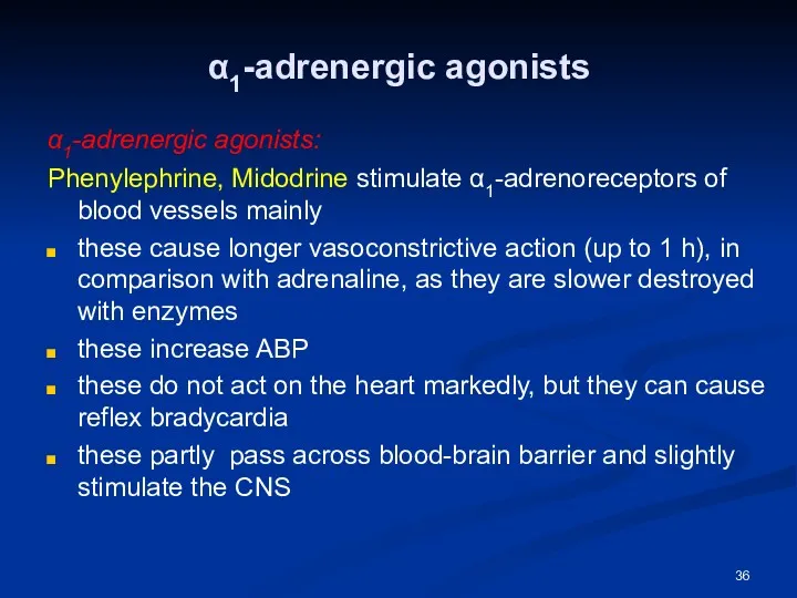 α1-adrenergic agonists α1-adrenergic agonists: Phenylephrine, Midodrine stimulate α1-adrenoreceptors of blood vessels mainly these