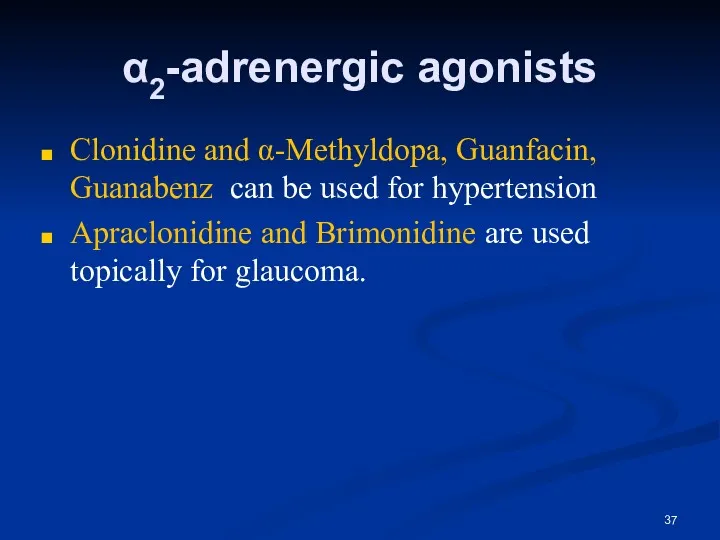 α2-adrenergic agonists Clonidine and α-Methyldopa, Guanfacin, Guanabenz can be used for hypertension Apraclonidine