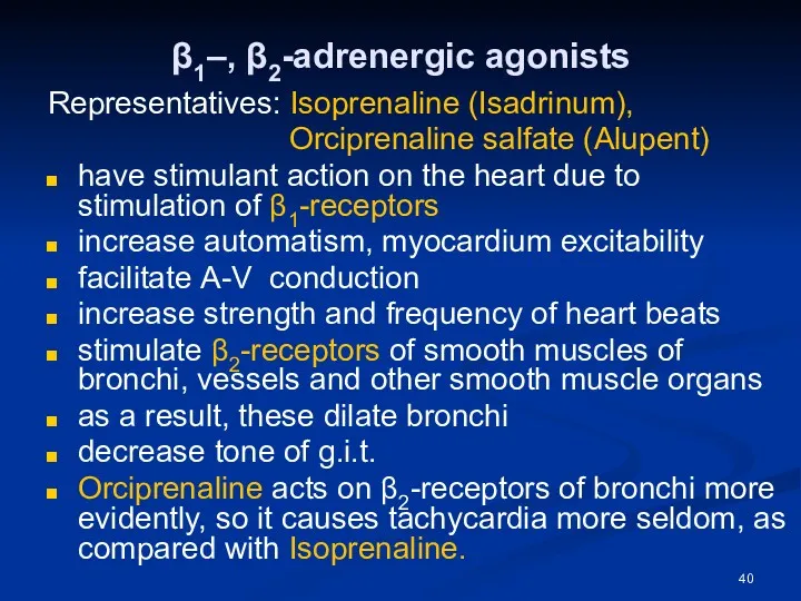 β1–, β2-adrenergic agonists Representatives: Isoprenaline (Isadrinum), Orciprenaline salfate (Alupent) have stimulant action on