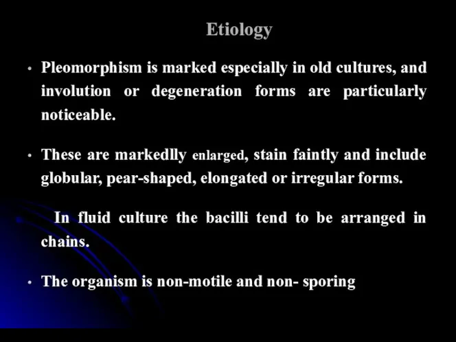 Etiology Pleomorphism is marked especially in old cultures, and involution