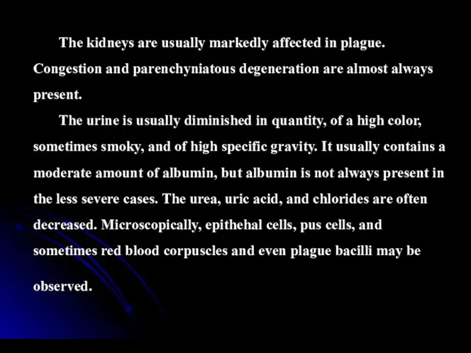 The kidneys are usually markedly affected in plague. Congestion and