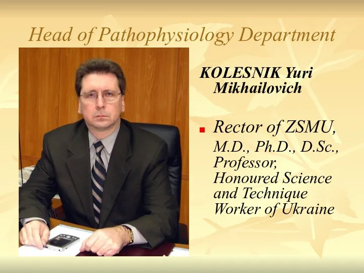 Head of Pathophysiology Department KOLESNIK Yuri Mikhailovich Rector of ZSMU,