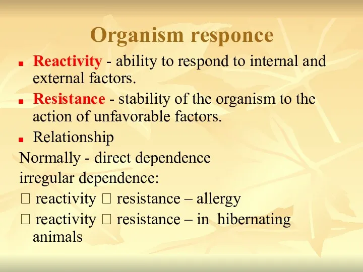 Organism responce Reactivity - ability to respond to internal and