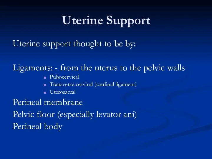 Uterine Support Uterine support thought to be by: Ligaments: - from the uterus