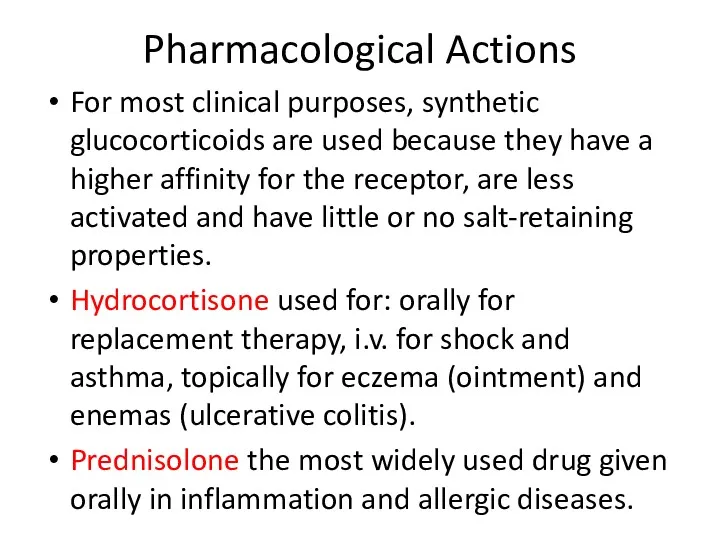 Pharmacological Actions For most clinical purposes, synthetic glucocorticoids are used