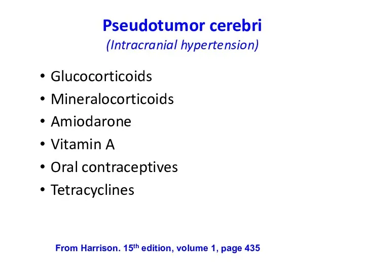 Pseudotumor cerebri (Intracranial hypertension) Glucocorticoids Mineralocorticoids Amiodarone Vitamin A Oral