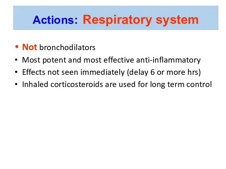 Not bronchodilators Most potent and most effective anti-inflammatory Effects not