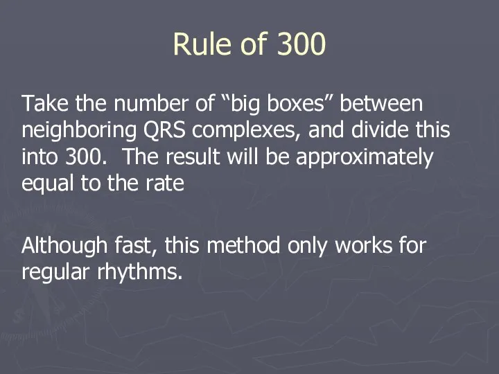 Rule of 300 Take the number of “big boxes” between