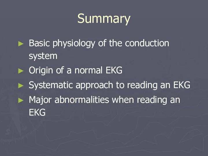 Summary Basic physiology of the conduction system Origin of a