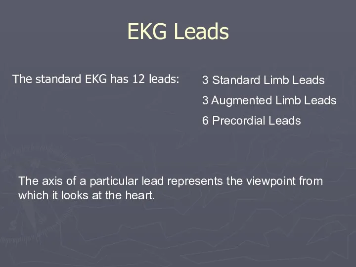 EKG Leads The standard EKG has 12 leads: 3 Standard