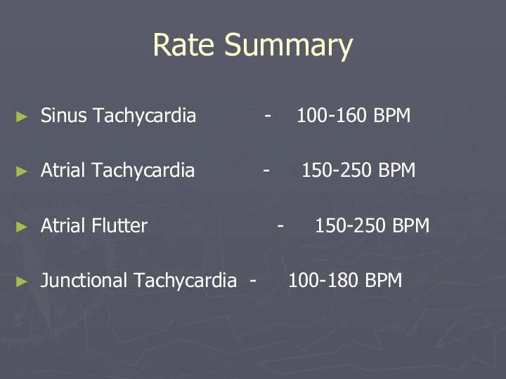 Rate Summary Sinus Tachycardia - 100-160 BPM Atrial Tachycardia -