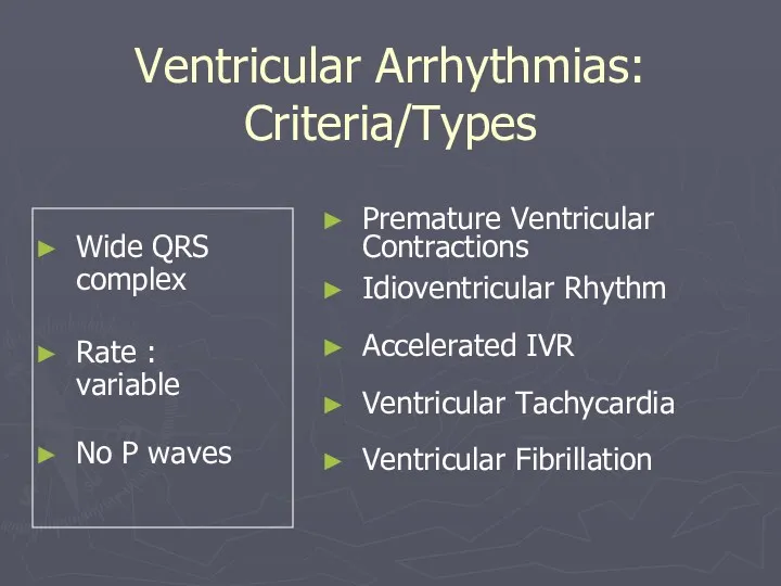 Ventricular Arrhythmias: Criteria/Types Wide QRS complex Rate : variable No