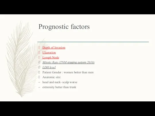 Prognostic factors Depth of Invasion Ulceration Lymph Node Mitotic Rate (TNM staging system