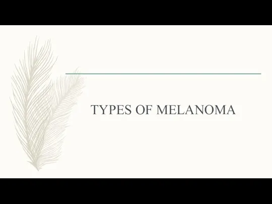 TYPES OF MELANOMA
