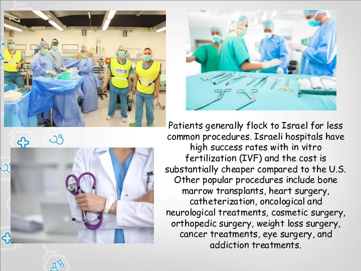 Patients generally flock to Israel for less common procedures. Israeli