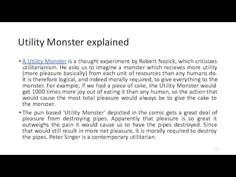 Utility Monster explained A Utility Monster is a thought experiment