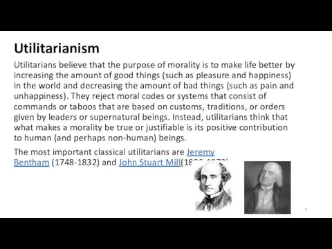 Utilitarianism Utilitarians believe that the purpose of morality is to