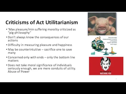 Criticisms of Act Utilitarianism ‘Max pleasure/min suffering morality criticized as
