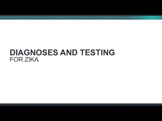 DIAGNOSES AND TESTING FOR ZIKA