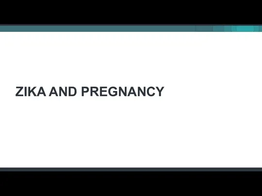 ZIKA AND PREGNANCY
