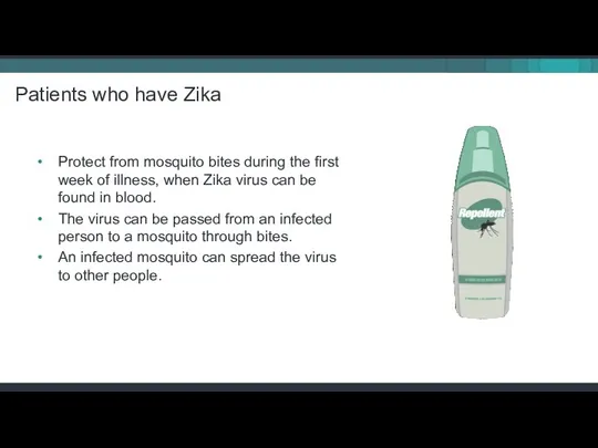 Protect from mosquito bites during the first week of illness,