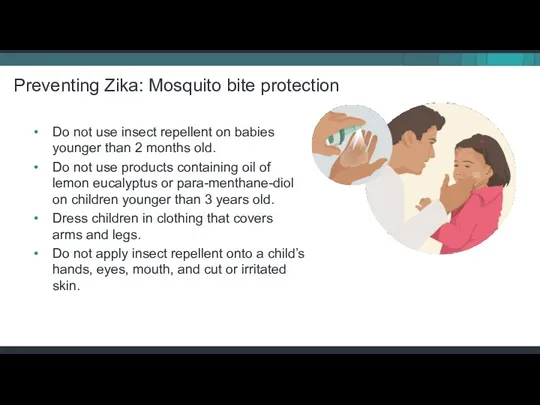 Preventing Zika: Mosquito bite protection Do not use insect repellent