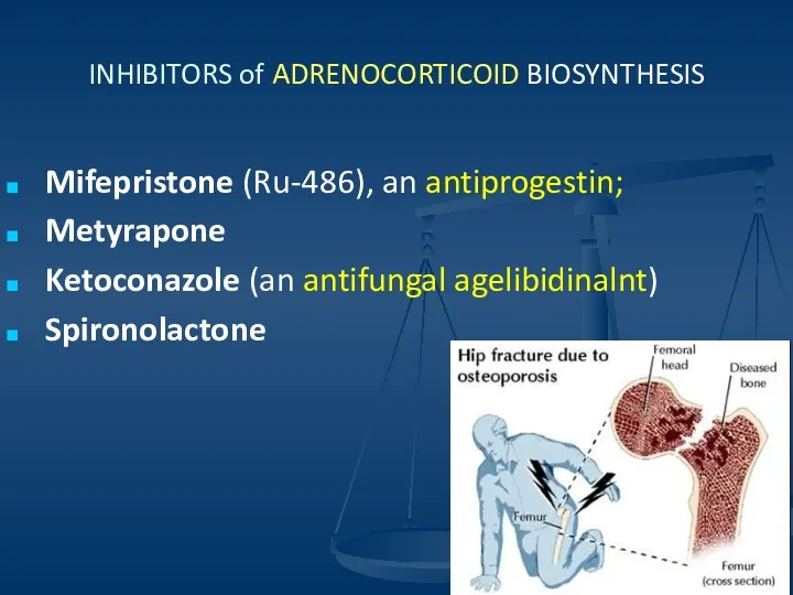 INHIBITORS of ADRENOCORTICOID BIOSYNTHESIS Mifepristone (Ru-486), an antiprogestin; Metyrapone Ketoconazole (an antifungal agelibidinalnt) Spironolactone